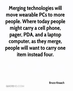 ... PDA, and a laptop computer, as they merge, people will want to carry