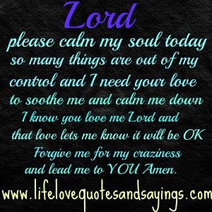 Lord, please calm my soul today….