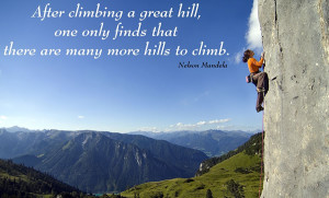 ... only finds that there are many more hills to climb. – Nelson Mandela