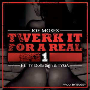 Joe Moses - Twerk It For A Real 1 (ft. Tyga & Ty Dolla $ign)