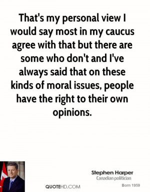 That's my personal view I would say most in my caucus agree with that ...