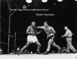 In The Ring, I Never Really Knew Fear ” ~ Boxing Quotes