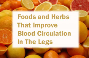 Foods and Herbs That Improve Blood Circulation In The Legs