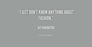 quote-Kit-Harington-i-just-dont-know-anything-about-fashion-225872.png