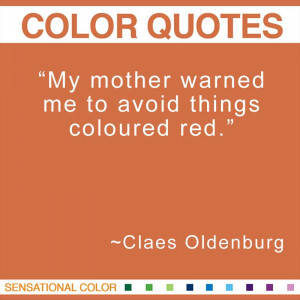 ... My mother warned me to avoid things coloured red.