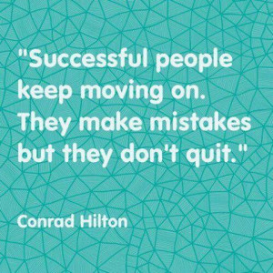 ... make mistakes, but they don't quit. - Conrad Hilton #Fitness Matters