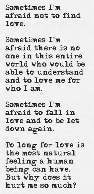 afraid to fall in love and to be let down again. To long for love ...