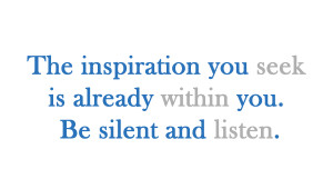... -inspiration-you-seek-is-already-within-you-Be-silent-and-listen.png