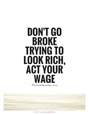 Rich Quotes Broke Quotes Wage Quotes