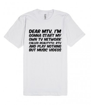 MTV, I'm gonna start my own TV network called RealityTV; RTV and play ...