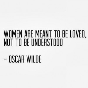 Completely true! Men don't have the ability to understand women, but ...