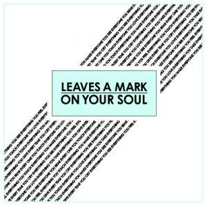 Leave marks on your soul