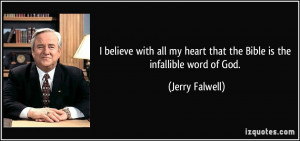 ... my heart that the Bible is the infallible word of God. - Jerry Falwell