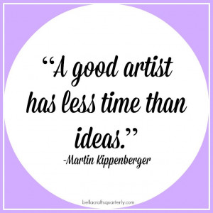 ... artist has less time than ideas.