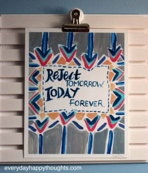 Reject Tomorrow. Today Forever Quote Print