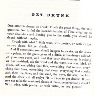 Get drunk! With wine, with poetry, with virtue, as you please.I’d ...