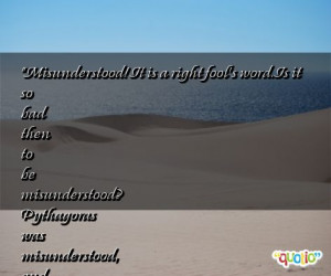 ... is it so bad then to be misunderstood pythagoras was misunderstood and