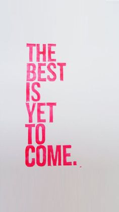 ... best is yet to come. www.lifelinequotes.com #iphone #wallpaper #quotes