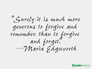 maria edgeworth quotes surely it is much more generous to forgive and ...