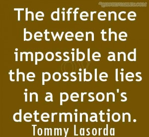 ... The Impossible And The Possible Lies In A Person’s Determination