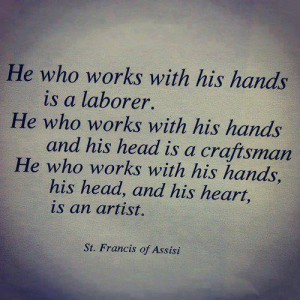 st. francis of assisi quote - he who works with his hands is a laborer ...