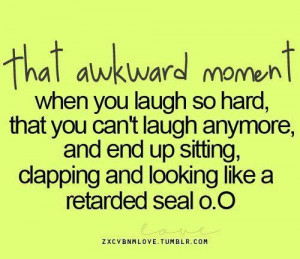 ... up sittingclapping and looking like a retarded seal oo laughter quote