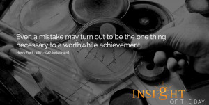 Even a mistake may turn out to be the one thing necessary to a ...