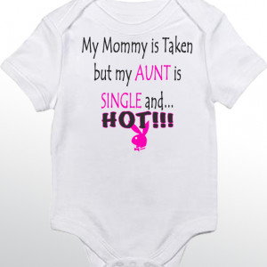 My Aunt is single and hot baby onesie