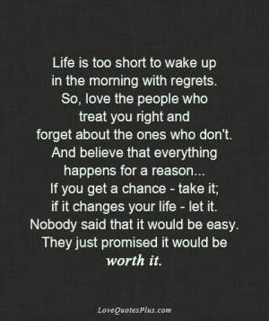 Life is too short to wake up in the morning with regrets.