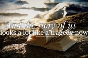 And the story of us looks a lot like a tragedy now.