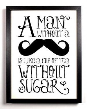 ... in my tea or coffee but that's ok. I love a rough and rugged man