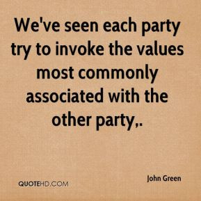 John Green - We've seen each party try to invoke the values most ...