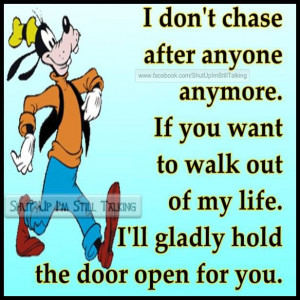 ... you want to walk out of my life i ll gladly hold the door open for you