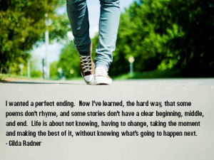 Life Is About Not Knowing, Having To Change, Taking The Moment And ...
