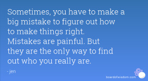 ... are painful. But they are the only way to find out who you really are