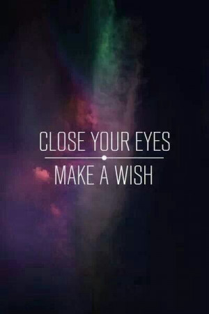Close your eyes, make a wish