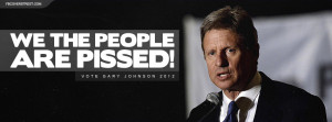 Gary Johnson The People Are Pissed Quote Gary Johnson Live Free