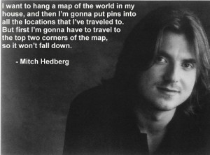Collection of quotes from my fave comedian Mitch Hedberg!