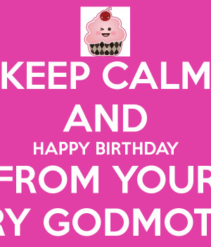KEEP CALM AND HAPPY BIRTHDAY FROM YOUR FAIRY GODMOTHER