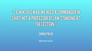 To win this war, we need a commander in chief, not a professor of law ...