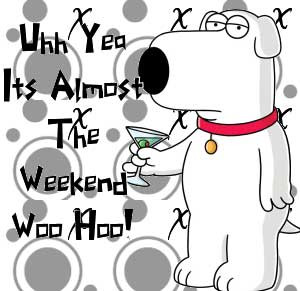its almost the weekend family guy