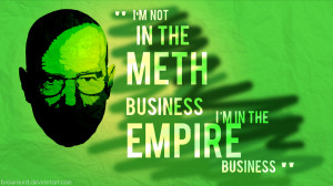 Breaking Bad and Walter White/Heisenberg, so here's a little quote ...