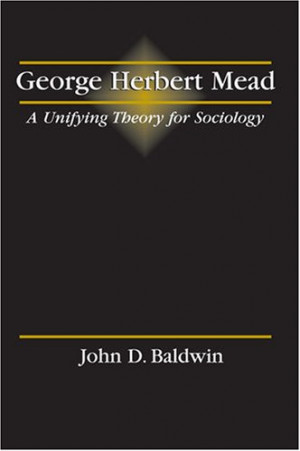 George Herbert Mead: A Unifying Theory for Sociology