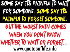 Some say its painful to wait for someone. Some say its painful to ...