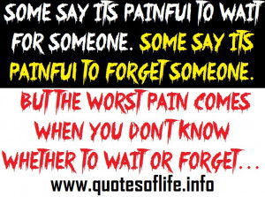 Some say its painful to wait for someone. Some say its painful to ...