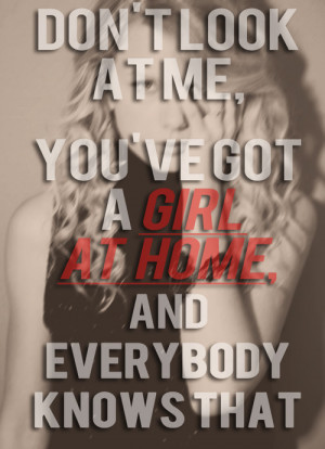 Don’t look at me, You’ve got a GIRL AT HOME ,And everybody knows ...