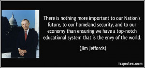 is nothing more important to our Nation's future, to our homeland ...