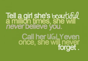 Tell a girl she’s beautiful a million times, she will never believe ...