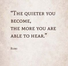 rumi text the quieter you become the more you are able to hear rumi ...