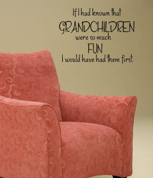 Grandson Quotes And Sayings If i had know grandchildren